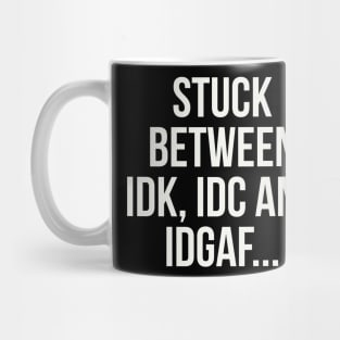 stuck between idk, idc and idgaf Mug